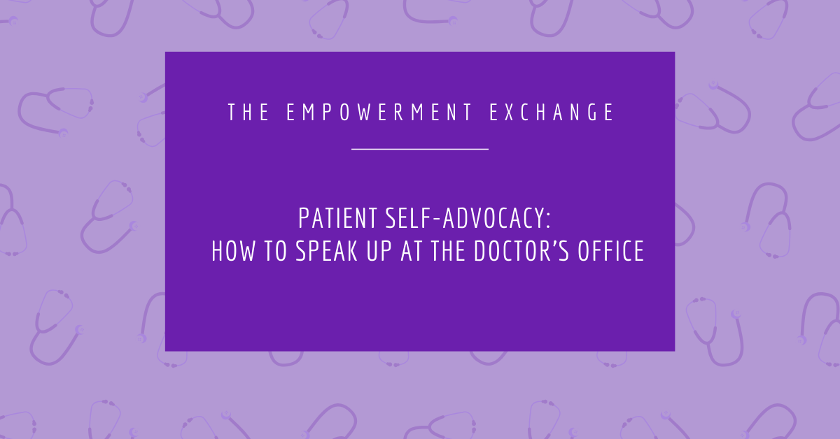 Patient Self-Advocacy: How to Speak Up at the Doctor’s Office