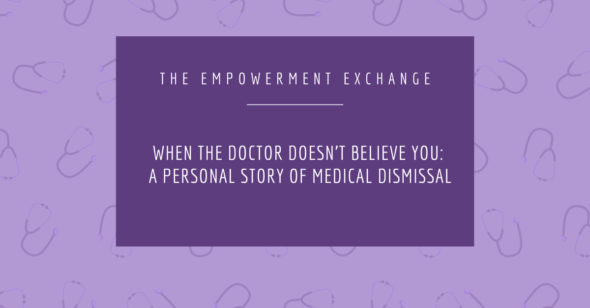 When the Doctor Doesn’t Believe You: A Personal Story of Medical Dismissal