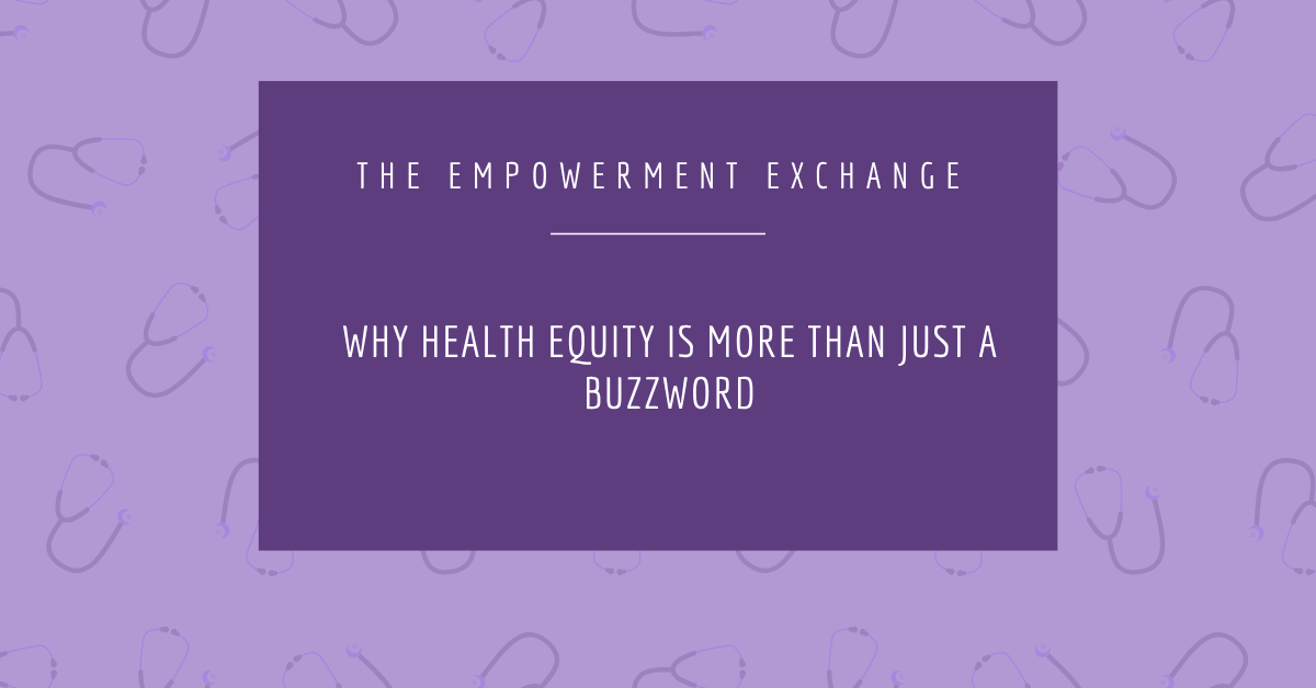 Why Health Equity Is More Than Just a Buzzword