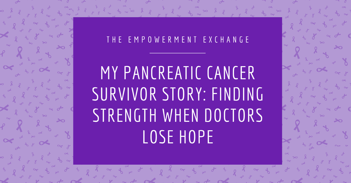 My Pancreatic Cancer Survivor Story: Finding Strength When Doctors Lose Hope